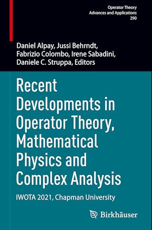 Recent Developments in Operator Theory, Mathematical Physics and Complex Analysis