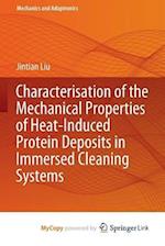 Characterisation of the Mechanical Properties of Heat-Induced Protein Deposits in Immersed Cleaning Systems 