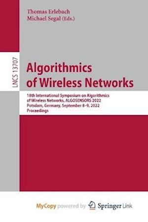 Algorithmics of Wireless Networks : 18th International Symposium on Algorithmics of Wireless Networks, ALGOSENSORS 2022, Potsdam, Germany, September 8