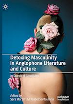 Detoxing Masculinity in Anglophone Literature and Culture