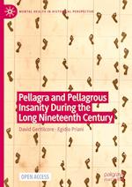 Pellagra and Pellagrous Insanity during the Long Nineteenth Century