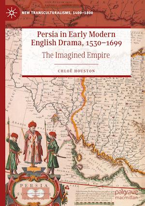 Persia in Early Modern English Drama, 1530-1699