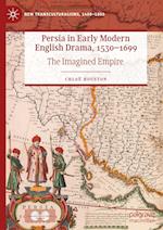 Persia in Early Modern English Drama, 1530-1699
