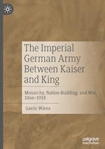 The Imperial German Army Between Kaiser and King