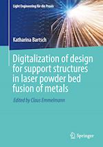 Digitalization of design for support structures in laser powder bed fusion of metals