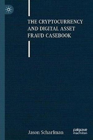 The Cryptocurrency and Digital Asset Fraud Casebook