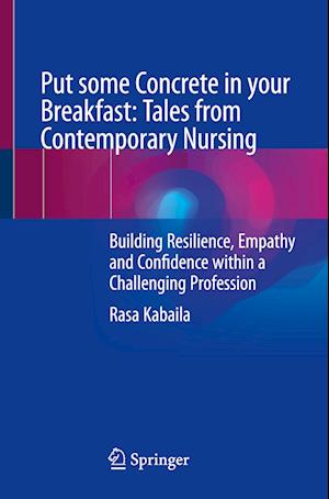 Put some Concrete in your Breakfast: Tales from Contemporary Nursing