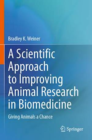 A Scientific Approach to Improving Animal Research in Biomedicine : Giving Animals a Chance