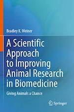 A Scientific Approach to Improving Animal Research in Biomedicine : Giving Animals a Chance 