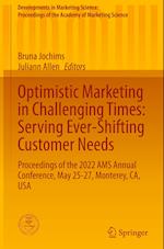 Optimistic Marketing in Challenging Times: Serving Ever-Shifting Customer Needs