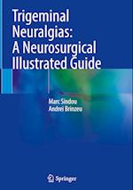 Trigeminal Neuralgias: A Neurosurgical Illustrated Guide