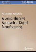 A Comprehensive Approach to Digital Manufacturing