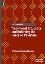 Transitional (in)Justice and Enforcing the Peace on Palestine