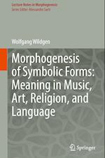 Morphogenesis of Symbolic Forms: Meaning in Music, Art, Religion, and Language