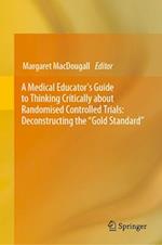 A Medical Educator's Guide to Thinking Critically about Randomised Controlled Trials: Deconstructing the “Gold Standard"