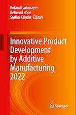 Innovative Product Development by Additive Manufacturing 2022