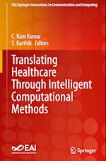 Translating Healthcare Through Intelligent Computational Methods