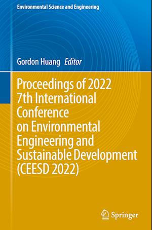 Proceedings of 2022 7th International Conference on Environmental Engineering and Sustainable Development (CEESD 2022)