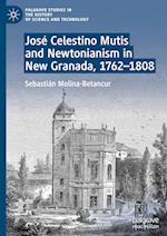 Jose Celestino Mutis and Newtonianism in New Granada, 1762-1808