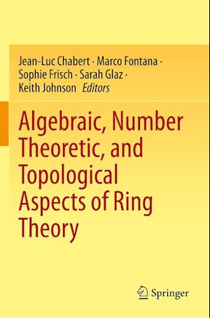 Algebraic, Number Theoretic, and Topological Aspects of Ring Theory