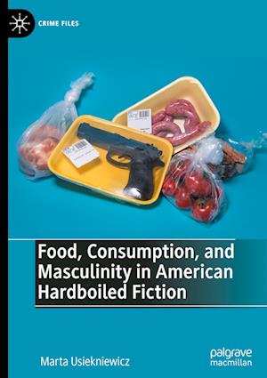 Food, Consumption, and Masculinity in American Hardboiled Fiction