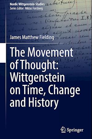 The Movement of Thought: Wittgenstein on Time, Change and History