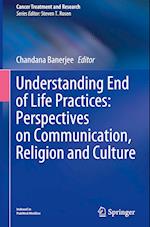 Understanding End of Life Practices: Perspectives on Communication, Religion & Culture