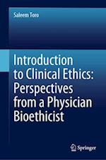 Introduction to Clinical Ethics: Perspectives from a Physician Bioethicist