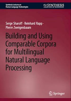 Building and Using Comparable Corpora for Multilingual Natural Language Processing