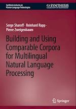 Building and Using Comparable Corpora for Multilingual Natural Language Processing