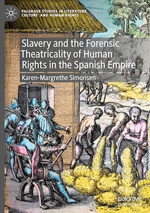 Slavery and the Forensic Theatricality of Human Rights in the Spanish Empire