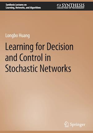 Learning for Decision and Control in Stochastic Networks