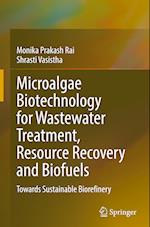 Microalgae Biotechnology for Wastewater Treatment, Resource Recovery and Biofuels