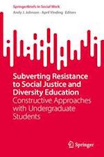 Subverting Resistance to Social Justice and Diversity Education
