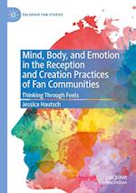 Mind, Body, and Emotion in the Reception and Creation Practices of Fan Communities