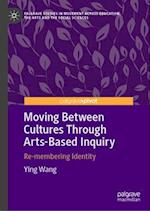 Moving Between Cultures through Arts-Based Inquiry