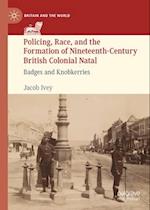 Policing, Race, and the Formation of Nineteenth-Century British Colonial Natal