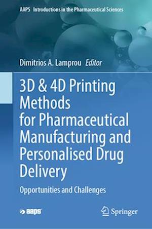 3D & 4D Printing Methods for Pharmaceutical Manufacturing and Personalised Drug Delivery