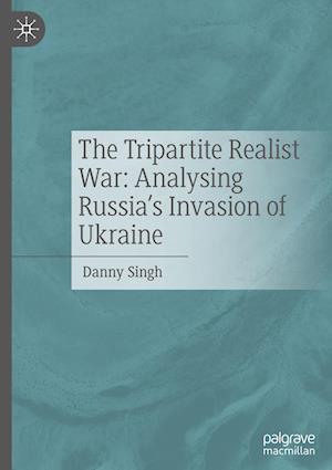 The Tripartite Realist War: Analysing Russia's Invasion of Ukraine