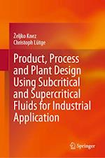 Product, Process and Plant Design using Subcritical and Supercritical Fluids for Industrial Application