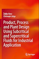 Product, Process and Plant Design Using Subcritical and Supercritical Fluids for Industrial Application