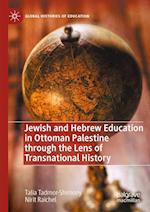 Jewish and Hebrew Education in Ottoman Palestine through the Lens of Transnational History