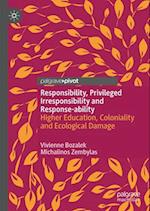 Privileged Irresponsibility, Responsibility and Response-ability in Contemporary Times