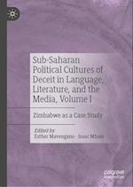 Political cultures of deceit, representation, and resistance in Sub-Saharan politics, Volume I