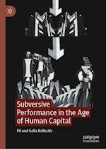 Subversive Performance in the Age of Human Capital