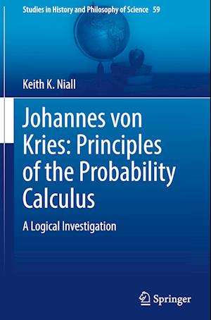 Johannes von Kries: Principles of the Probability Calculus