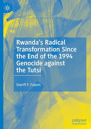 Rwanda’s Radical Transformation Since the End of the 1994 Genocide against the Tutsi