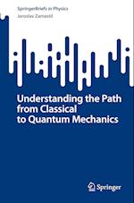 Understanding the Path from Classical to Quantum Mechanics