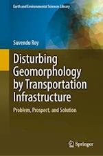 Disturbing Geomorphology by Transportation Infrastructure