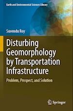 Disturbing Geomorphology by Transportation Infrastructure